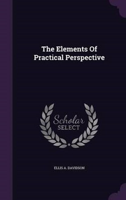The Elements of Practical Perspective, DAVIDSON,  Ellis a. - Gebonden - 9781343397040
