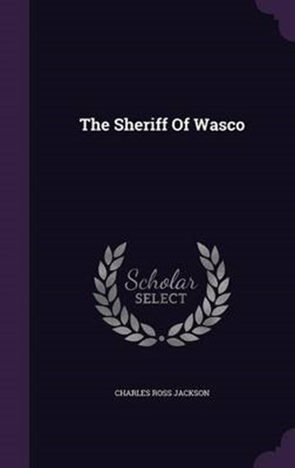 The Sheriff of Wasco, JACKSON,  Charles Ross - Gebonden - 9781343464513