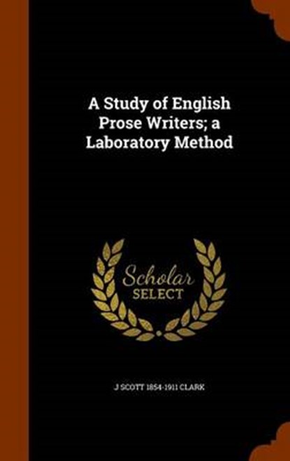 A Study of English Prose Writers; A Laboratory Method, CLARK,  J. Scott 1854-1911 - Gebonden - 9781343709287