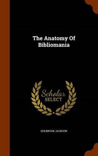 The Anatomy of Bibliomania | Holbrook Jackson | 