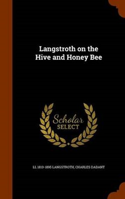 Langstroth on the Hive and Honey Bee, LANGSTROTH,  LL 1810-1895 - Gebonden - 9781345492309