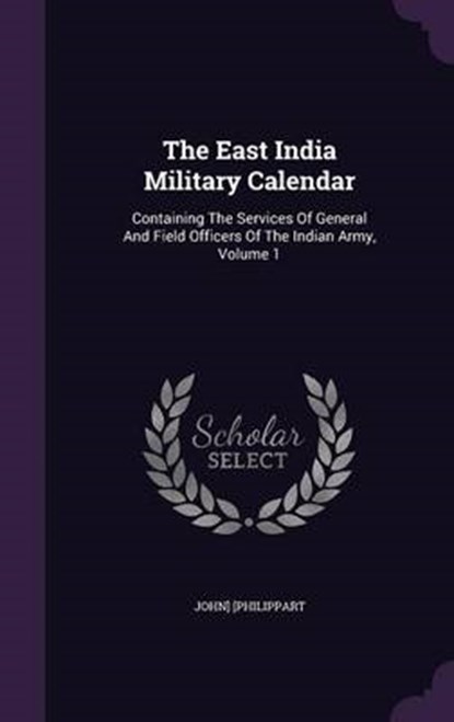 The East India Military Calendar, John Philippart - Gebonden - 9781346905075