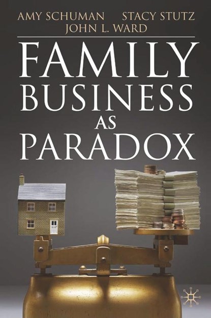 Family Business as Paradox, A. Schuman ; S. Stutz ; J. Ward - Paperback - 9781349318537