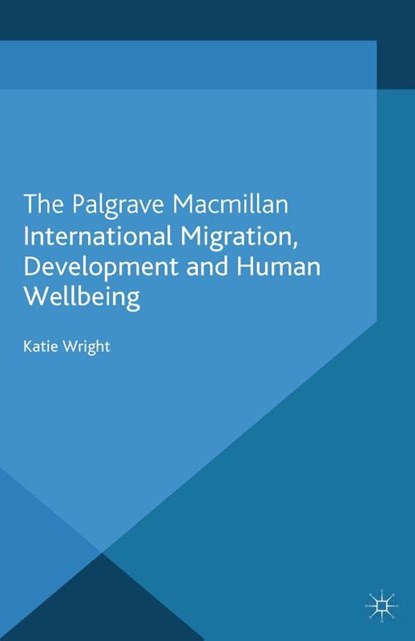 International Migration, Development and Human Wellbeing, Katie Wright - Paperback - 9781349320516