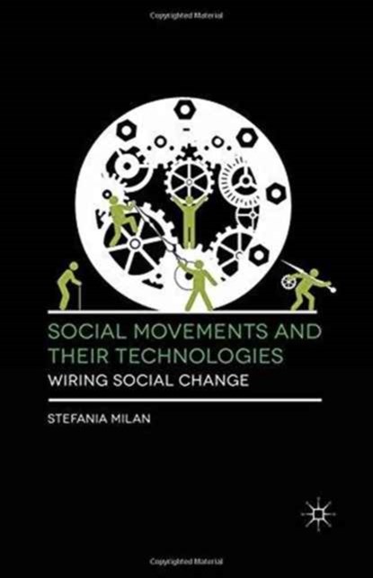 Social Movements and Their Technologies, Stefania Milan - Paperback - 9781349339167