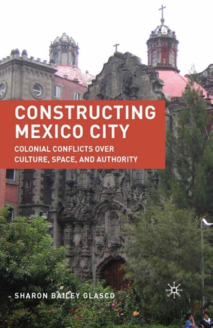 Constructing Mexico City, S. Glasco - Paperback - 9781349382286