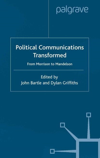 Political Communications Transformed, John Bartle ; Dylan Griffiths - Paperback - 9781349417254