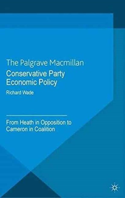 Conservative Party Economic Policy, R. Wade - Paperback - 9781349451791