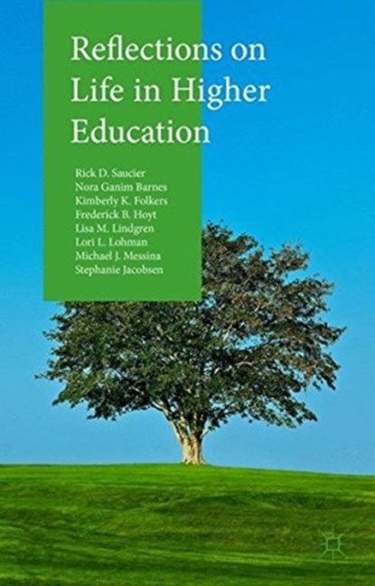 Reflections on Life in Higher Education, Rick D. Saucier ; Michael J. Messina ; Lori L. Lohman ; Kimberly K. Folkers ; Nora Ganim Barnes ; Lisa M. Lindgren ; Frederick B. Hoyt ; Ward ; Farris ; Stephanie Jacobsen - Paperback - 9781349570836