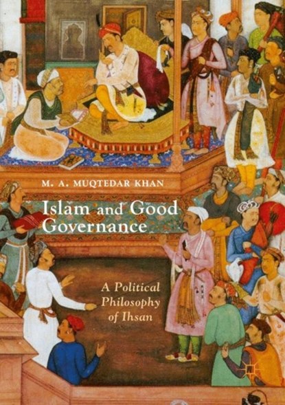 Islam and Good Governance, M. A. Muqtedar Khan - Paperback - 9781349718146