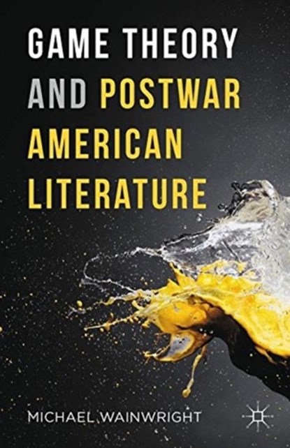 Game Theory and Postwar American Literature, Michael Wainwright - Paperback - 9781349888115