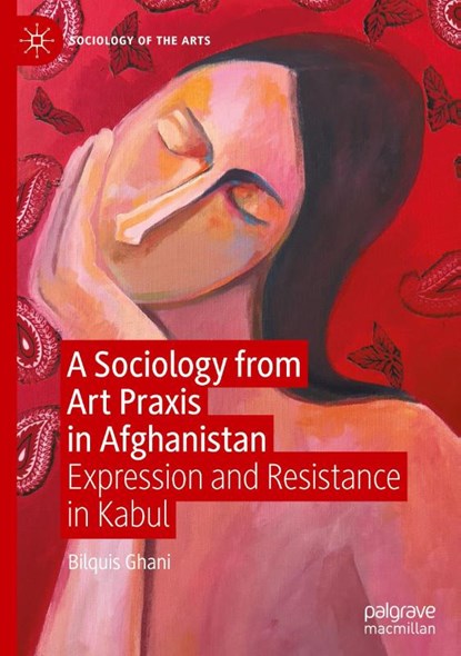 A Sociology from Art Praxis in Afghanistan, Bilquis Ghani - Gebonden - 9781349961375