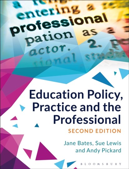Education Policy, Practice and the Professional, JANE (MANCHESTER METROPOLITAN UNIVERSITY,  UK) Bates ; Sue Lewis ; Dr Andy (Manchester Metropolitan University, UK) Pickard - Paperback - 9781350004955