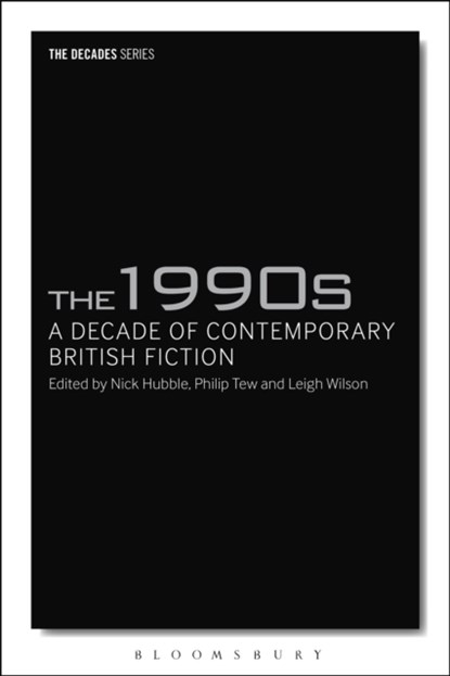 The 1990s: A Decade of Contemporary British Fiction, DR NICK (BRUNEL UNIVERSITY,  London, UK) Hubble ; Professor Philip (Brunel University, United Kingdom) Tew ; Dr Leigh (University of Westminster, UK) Wilson - Paperback - 9781350005419