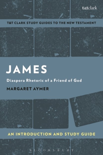 James: An Introduction and Study Guide, DR. MARGARET (AUSTIN PRESBYTERIAN THEOLOGICAL SEMINARY,  USA) Aymer - Paperback - 9781350008830
