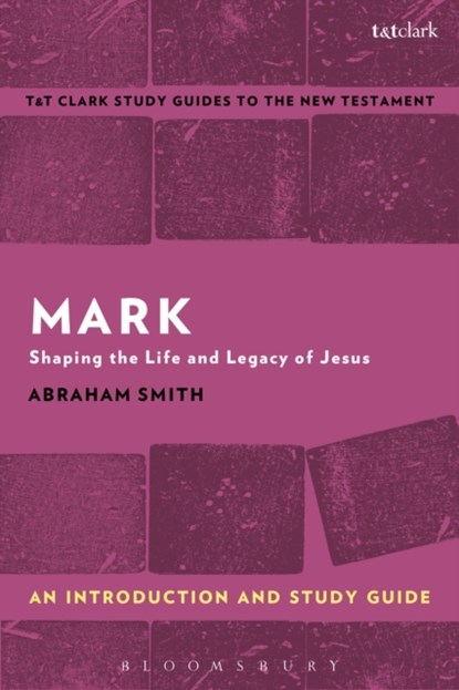 Mark: An Introduction and Study Guide, ABRAHAM (PERKINS SCHOOL OF THEOLOGY,  Southern Methodist University, USA) Smith - Paperback - 9781350008878