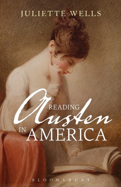Reading Austen in America, DR JULIETTE (ELIZABETH CONNOLLY TODD DISTINGUISHED ASSOCIATE PROFESSOR,  Goucher College, Goucher College, USA) Wells - Paperback - 9781350012042