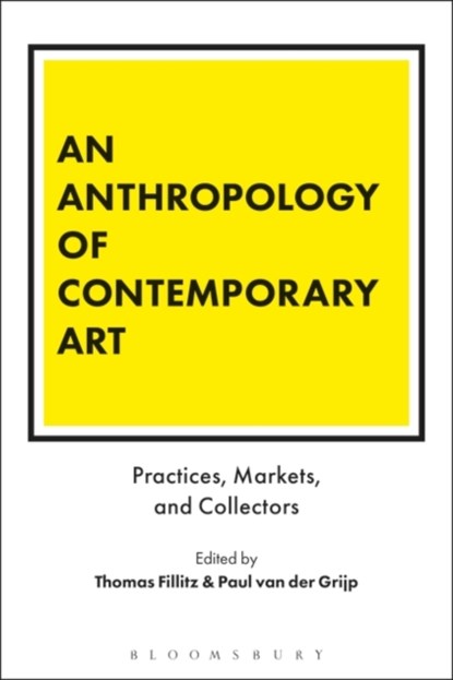 An Anthropology of Contemporary Art, Thomas Fillitz ; Paul van der Grijp - Paperback - 9781350016231