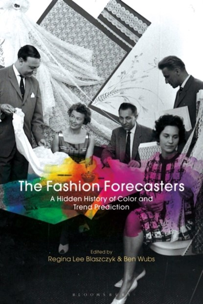The Fashion Forecasters, REGINA LEE (UNIVERSITY OF LEEDS,  UK) Blaszczyk ; Ben (Erasmus University, the Netherlands) Wubs - Paperback - 9781350017177