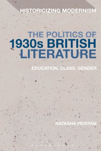 The Politics of 1930s British Literature, UNIVERSITY OF ST. ANDREWS,  UK Natasha Periyan - Gebonden - 9781350019843