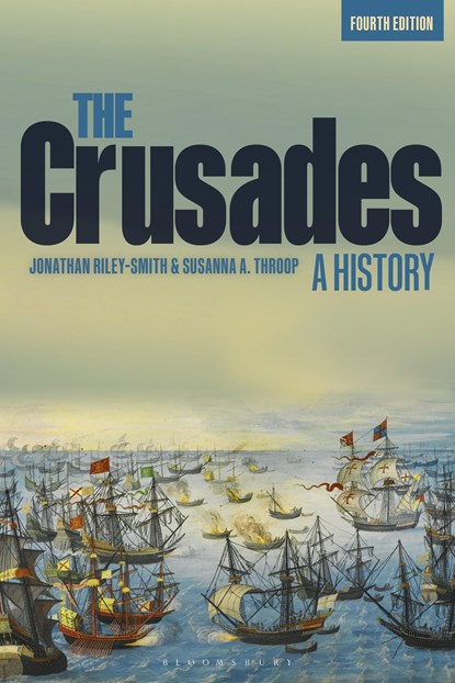 The Crusades: A History, PROFESSOR JONATHAN (UNIVERSITY OF CAMBRIDGE,  UK) Riley-Smith ; Professor Susanna A. (Independent Scholar, USA) Throop - Paperback - 9781350028616