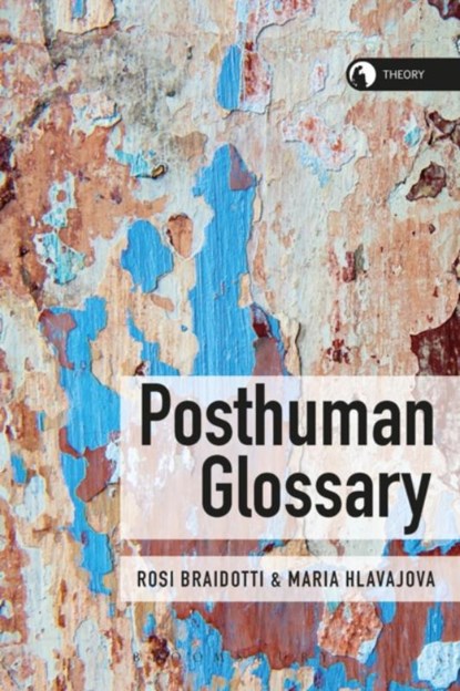 Posthuman Glossary, Professor Rosi (Utrecht University Braidotti ; Maria Hlavajova - Paperback - 9781350030251