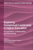 Exploring Consensual Leadership in Higher Education | Gornall, Dr Lynne ; Thomas, Professor Brychan ; Sweetman, Lucy | 