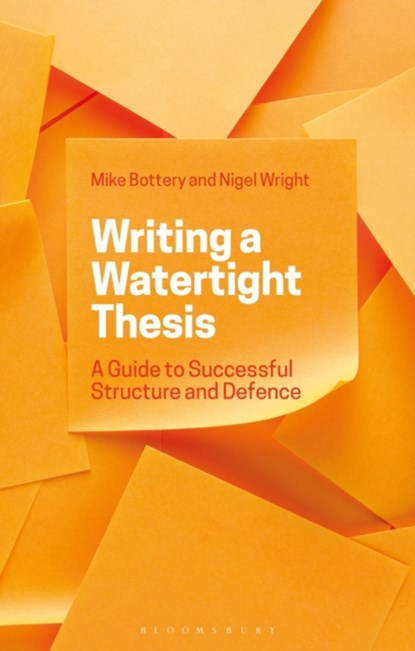 Writing a Watertight Thesis, PROFESSOR MIKE (UNIVERSITY OF HULL,  UK) Bottery ; Dr Nigel (University of Hull, UK) Wright - Paperback - 9781350046948
