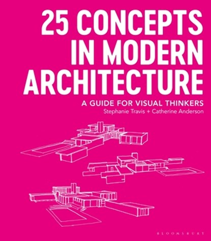 25 Concepts in Modern Architecture, Stephanie (George Washington University Travis ; Catherine (George Washington University Anderson - Paperback - 9781350055605