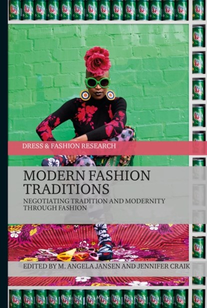 Modern Fashion Traditions, M. ANGELA (INDEPENDENT FASHION ANTHROPOLOGIST,  Belgium) Jansen ; Jennifer (Queensland University of Technology, Australia) Craik - Paperback - 9781350058491