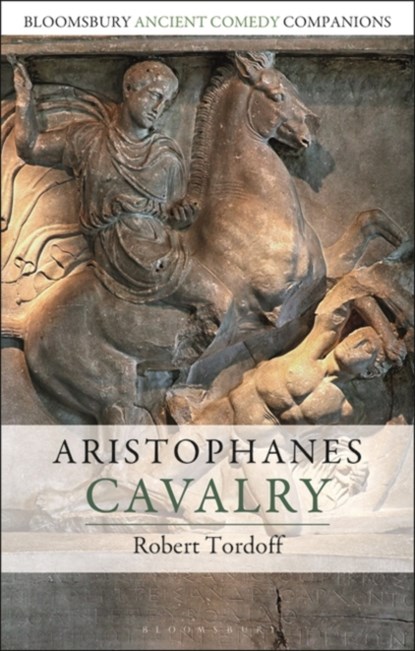 Aristophanes: Cavalry, PROFESSOR ROBERT (ASSOCIATE PROFESSOR,  York University, Canada) Tordoff - Gebonden - 9781350065673