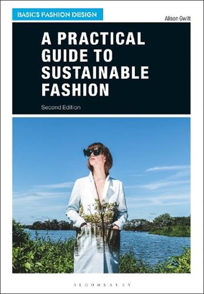 A Practical Guide to Sustainable Fashion, DR ALISON (UNIVERSITY OF NEW SOUTH WALES,  Australia) Gwilt - Paperback - 9781350067042