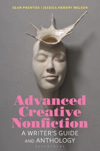 Advanced Creative Nonfiction, Dr Sean (Assistant Professor of English Prentiss ; Jessica Hendry (Virginia Commonwealth University Nelson - Paperback - 9781350067806