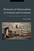 Histories of Nationalism in Ireland and Germany | Nagle, Dr Shane (independent Scholar, Uk) | 