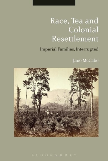 Race, Tea and Colonial Resettlement, DR JANE (UNIVERSITY OF OTAGO,  New Zealand) McCabe - Paperback - 9781350090996