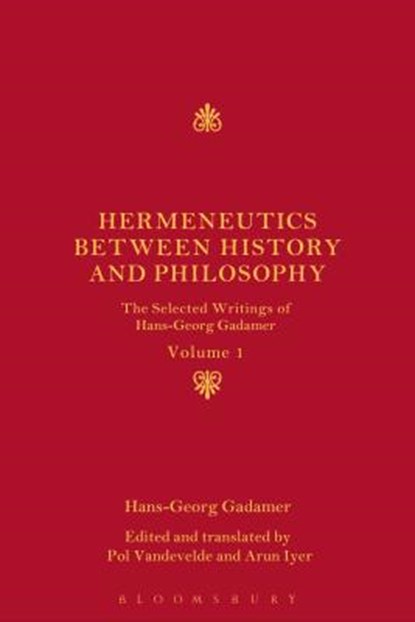 Hermeneutics Between History and Philosophy: The Selected Writings of Hans-Georg Gadamer, Hans-Georg Gadamer - Paperback - 9781350091405