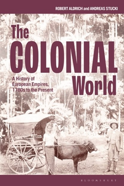 The Colonial World, Professor Robert (University of Sydney Aldrich ; Dr Andreas (German Historical Institute in Rome Stucki - Paperback - 9781350092402