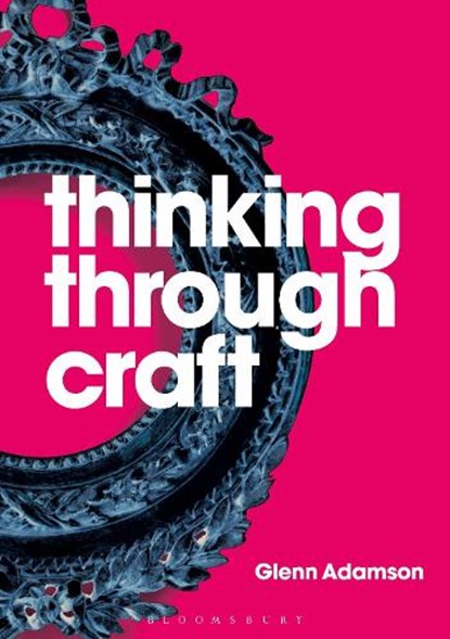 Thinking through Craft, Glenn Adamson - Paperback - 9781350092631