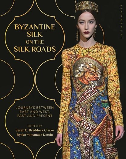 Byzantine Silk on the Silk Roads, Sarah E. (Falmouth University Braddock Clarke ; Ryoko Yamanaka (Tohoku University of Art and Design Kondo - Paperback - 9781350099333