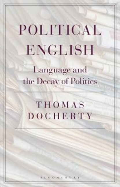 Political English, PROF. THOMAS (PROFESSOR OF ENGLISH AND COMPARATIVE LITERATURE,  University of Warwick, UK) Docherty - Gebonden - 9781350101395