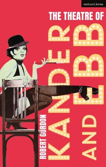 The Theatre of Kander and Ebb, Robert (Professor of Theatre and Performance at Goldsmiths Gordon - Gebonden - 9781350107083