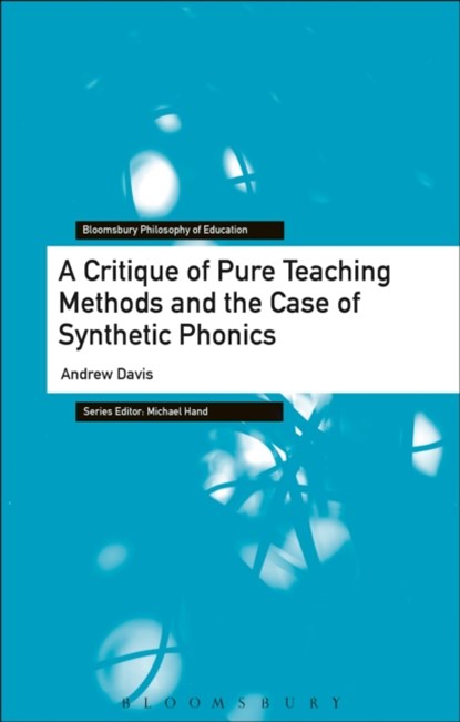 A Critique of Pure Teaching Methods and the Case of Synthetic Phonics, ANDREW (DURHAM UNIVERSITY,  UK) Davis - Paperback - 9781350110946