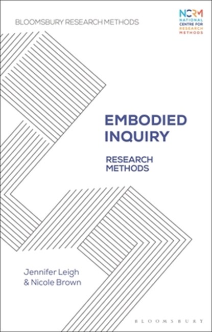 Embodied Inquiry, JENNIFER (UNIVERSITY OF KENT,  UK) Leigh ; Nicole (IOE, UCL’s Faculty of Education and Society, University College London, UK) Brown - Paperback - 9781350118768