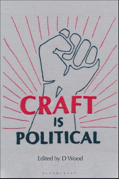Craft is Political, D (Independent Scholar Wood - Gebonden - 9781350122260
