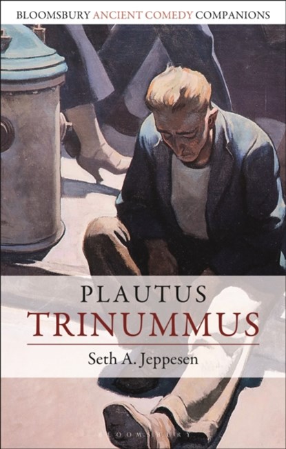 Plautus: Trinummus, SETH A. (ASSISTANT PROFESSOR OF CLASSICAL STUDIES,  Brigham Young University, USA) Jeppesen - Paperback - 9781350126770