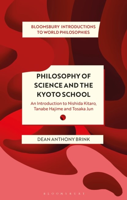 Philosophy of Science and The Kyoto School, DEAN ANTHONY (NATIONAL YANG MING CHIAO TUNG UNIVERSITY,  Taiwan) Brink - Paperback - 9781350141100