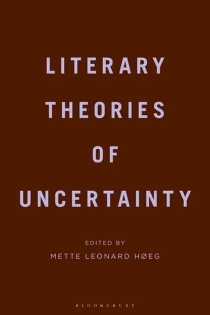 Literary Theories of Uncertainty, Dr Mette Leonard Hoeg - Gebonden - 9781350146044