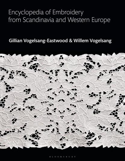 Encyclopedia of Embroidery from Scandinavia and Western Europe, Gillian (Textile Research Centre Vogelsang-Eastwood ; Willem Vogelsang - Gebonden - 9781350146723