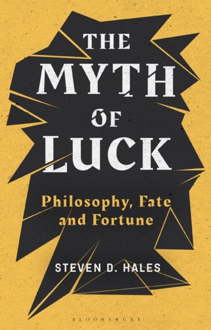 The Myth of Luck, STEVEN D. (BLOOMSBURG UNIVERSITY OF PENNSYLVANIA,  USA) Hales - Paperback - 9781350149298