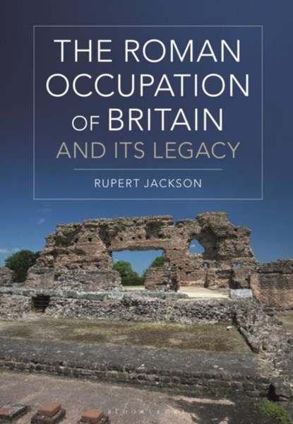 The Roman Occupation of Britain and its Legacy, Sir Rupert (Independent Scholar Jackson - Paperback - 9781350149373